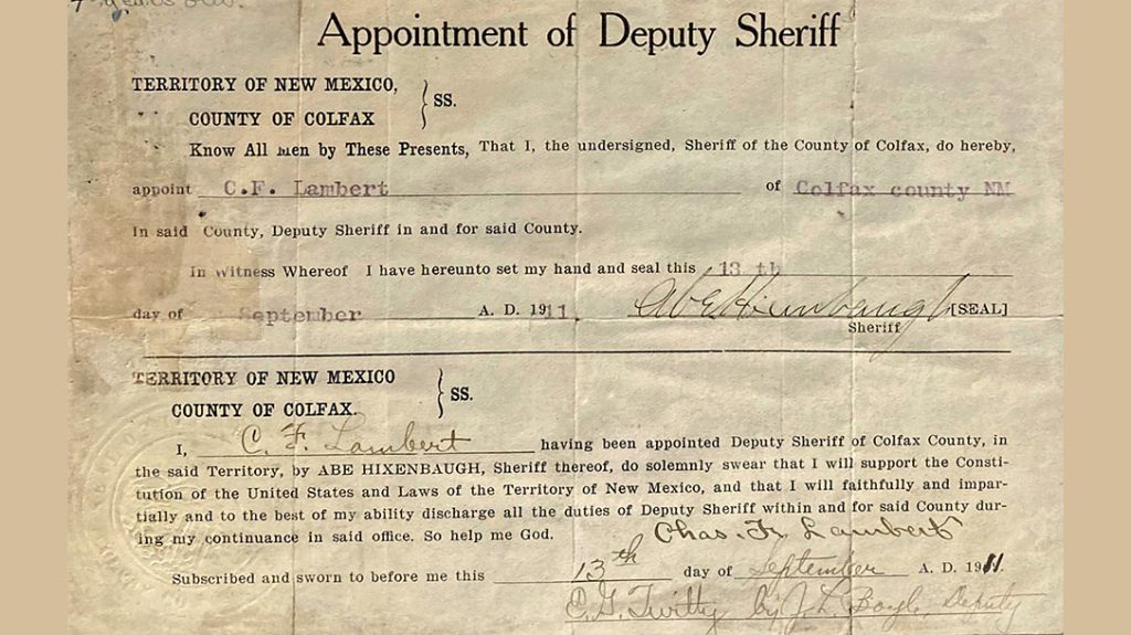 His law enforcement career began at age 16 when he became a deputy sheriff in Colfax County, New Mexico Territory. He held this commission his entire life.