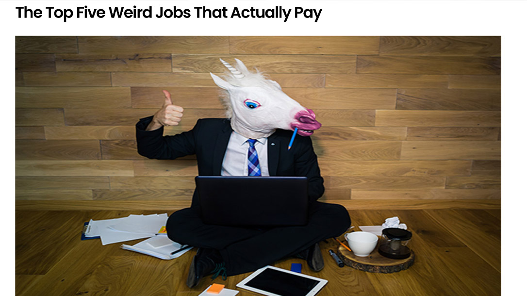 There are plenty of paying jobs out there, of course some are stranger than others.